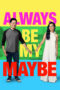 Nonton Film Always Be My Maybe (2019)