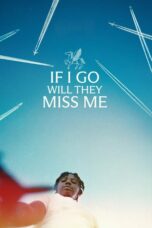 If I Go Will They Miss Me (2026) If I Go Will They Miss Me (2026)